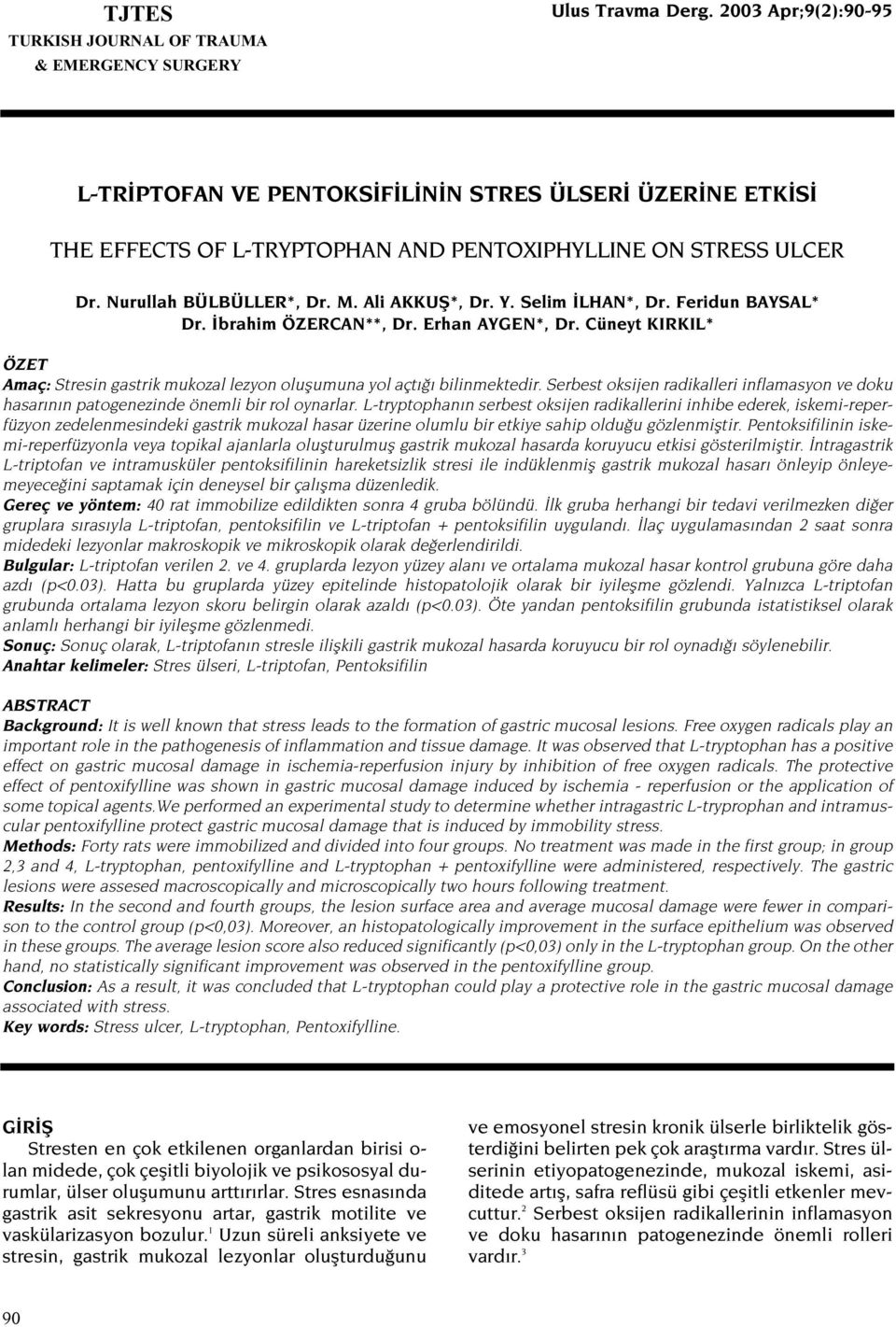 Selim LHAN*, Dr. Feridun BAYSAL* Dr. brahim ÖZERCAN**, Dr. Erhan AYGEN*, Dr. Cüneyt KIRKIL* ÖZET Amaç: Stresin gastrik mukozal lezyon oluflumuna yol açt bilinmektedir.