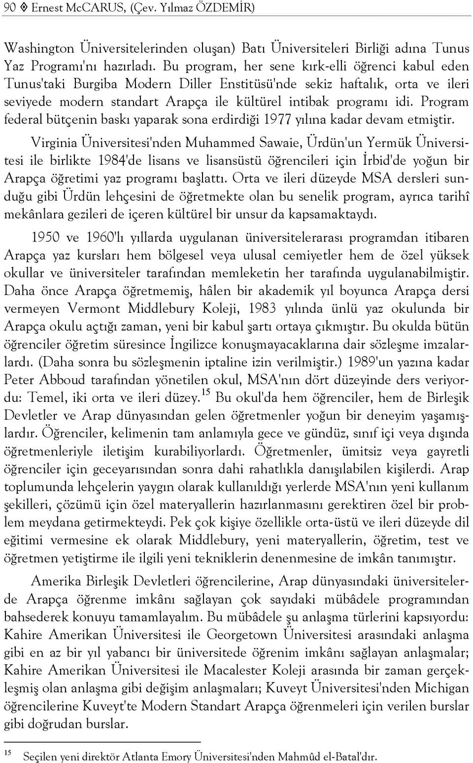 Program federal bütçenin baskı yaparak sona erdirdiği 1977 yılına kadar devam etmiştir.