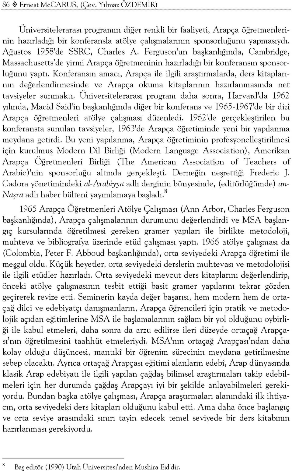 Konferansın amacı, Arapça ile ilgili araştırmalarda, ders kitaplarının değerlendirmesinde ve Arapça okuma kitaplarının hazırlanmasında net tavsiyeler sunmaktı.