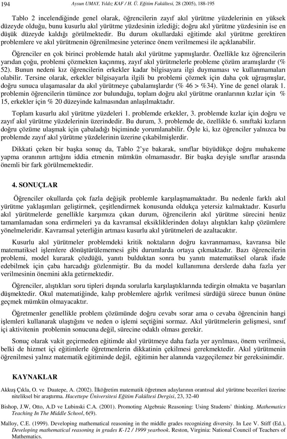 akıl yürütme yüzdesinin ise en düşük düzeyde kaldığı görülmektedir.