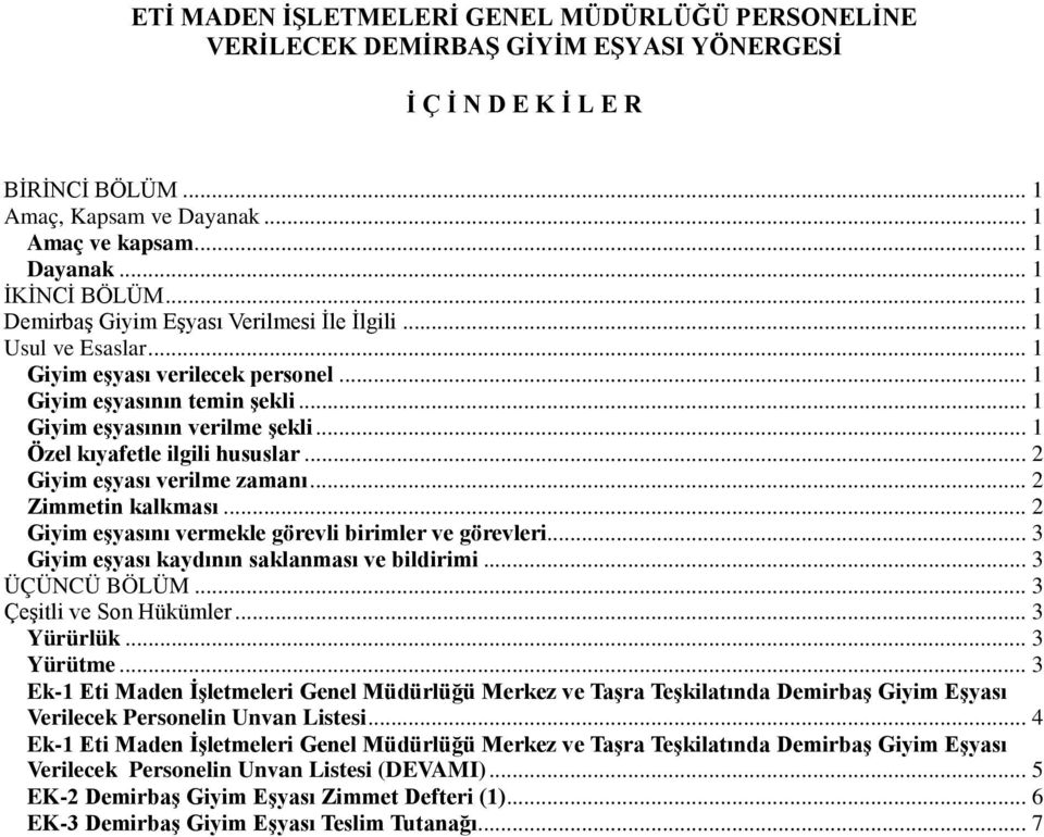 .. 1 Özel kıyafetle ilgili hususlar... 2 Giyim eşyası verilme zamanı... 2 Zimmetin kalkması... 2 Giyim eşyasını vermekle görevli birimler ve görevleri... 3 Giyim eşyası kaydının saklanması ve bildirimi.