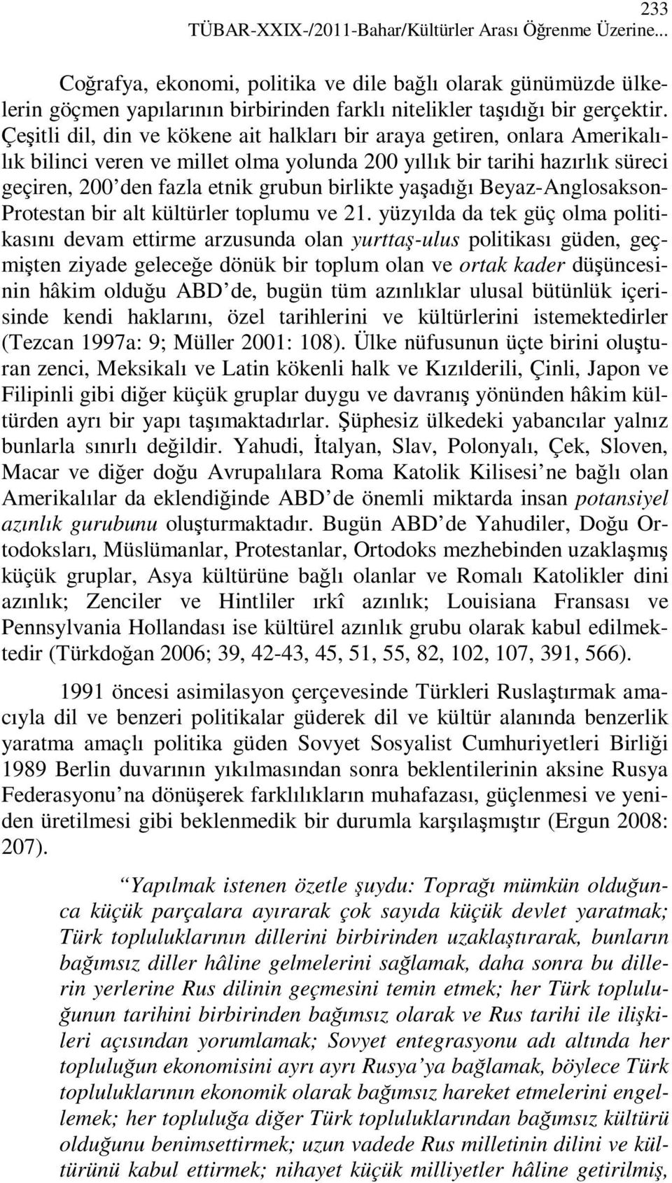 Çeşitli dil, din ve kökene ait halkları bir araya getiren, onlara Amerikalılık bilinci veren ve millet olma yolunda 200 yıllık bir tarihi hazırlık süreci geçiren, 200 den fazla etnik grubun birlikte