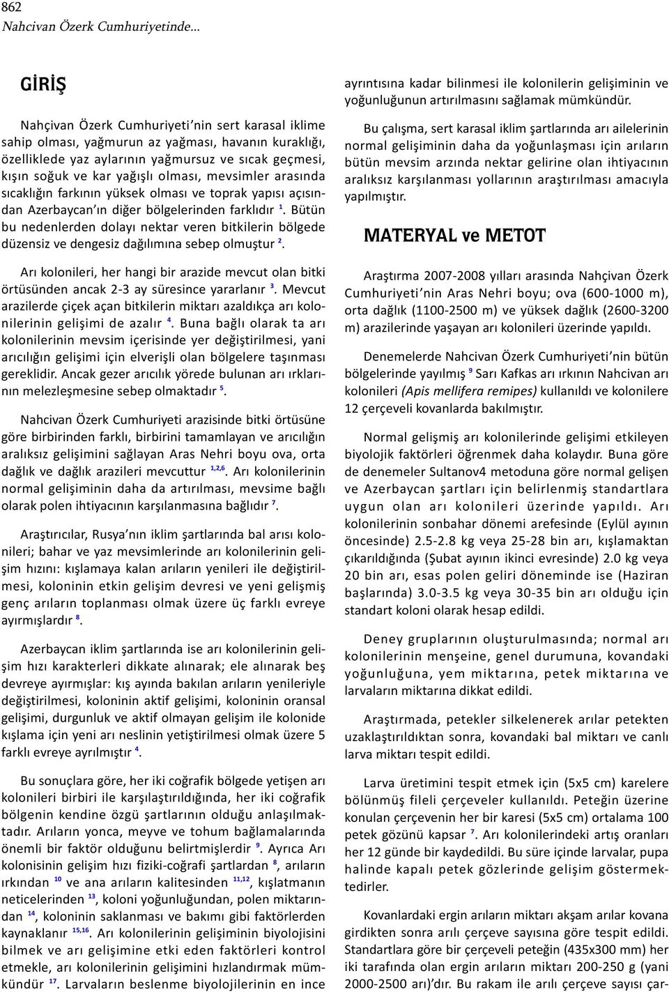 olması, mevsimler arasında sıcaklığın farkının yüksek olması ve toprak yapısı açısından Azerbaycan ın diğer bölgelerinden farklıdır 1.