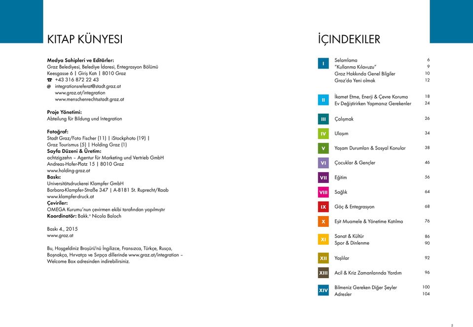 Gerekenler 6 9 10 12 18 24 Proje Yönetimi: Abteilung für Bildung und Integration III Çalışmak 26 Fotoğraf: Stadt Graz/Foto Fischer (11) istockphoto (19) Graz Tourismus (5) Holding Graz (1) Sayfa
