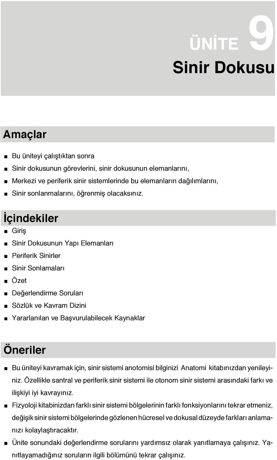 İçindekiler Giriş Sinir Dokusunun Yapı Elemanları Periferik Sinirler Sinir Sonlamaları Özet Değerlendirme Soruları Sözlük ve Kavram Dizini Yararlanılan ve Başvurulabilecek Kaynaklar Öneriler Bu