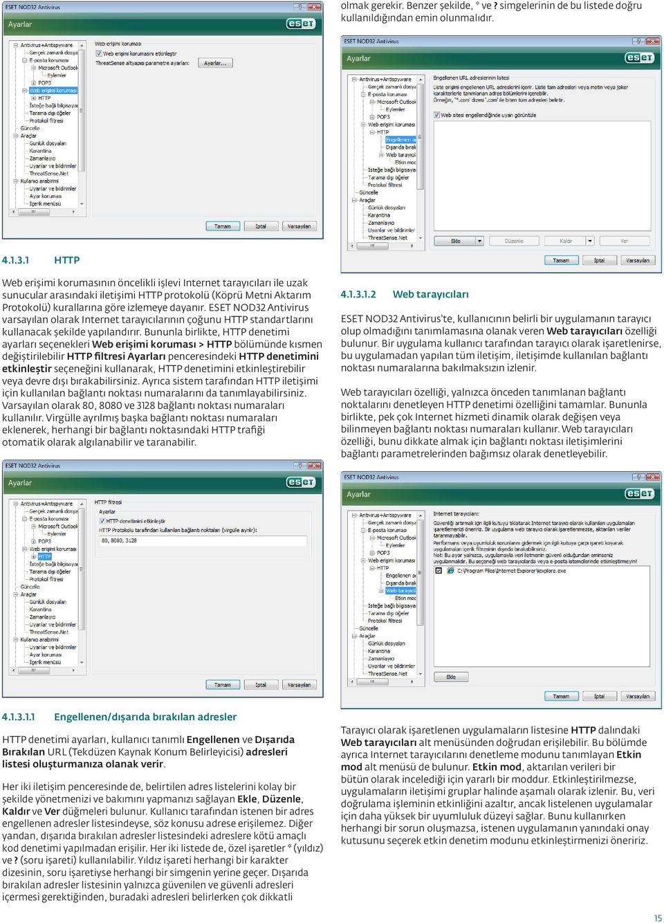 ESET NOD32 Antivirus varsayılan olarak Internet tarayıcılarının çoğunu HTTP standartlarını kullanacak şekilde yapılandırır.