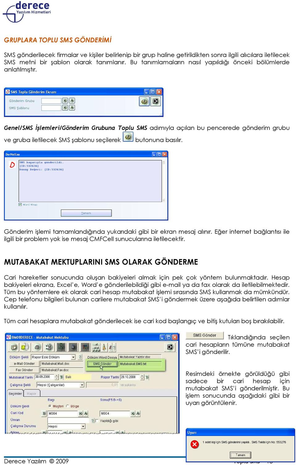 Genel/SMS Đşlemleri/Gönderim Grubuna Toplu SMS adımıyla açılan bu pencerede gönderim grubu ve gruba iletilecek SMS şablonu seçilerek butonuna basılır.