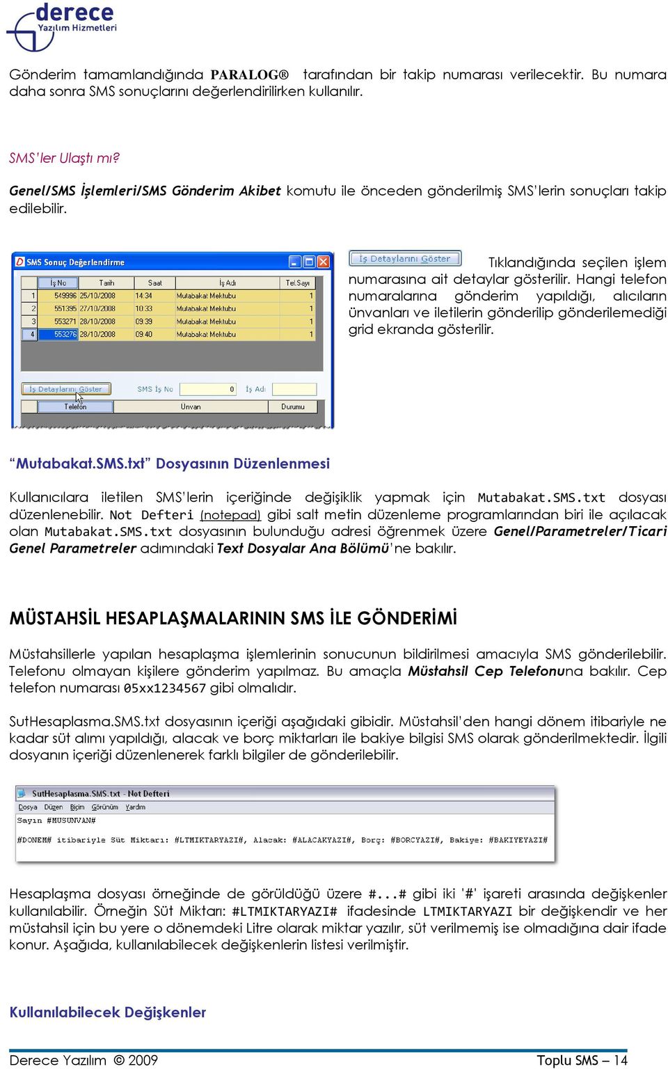 Hangi telefon numaralarına gönderim yapıldığı, alıcıların ünvanları ve iletilerin gönderilip gönderilemediği grid ekranda gösterilir. Mutabakat.SMS.