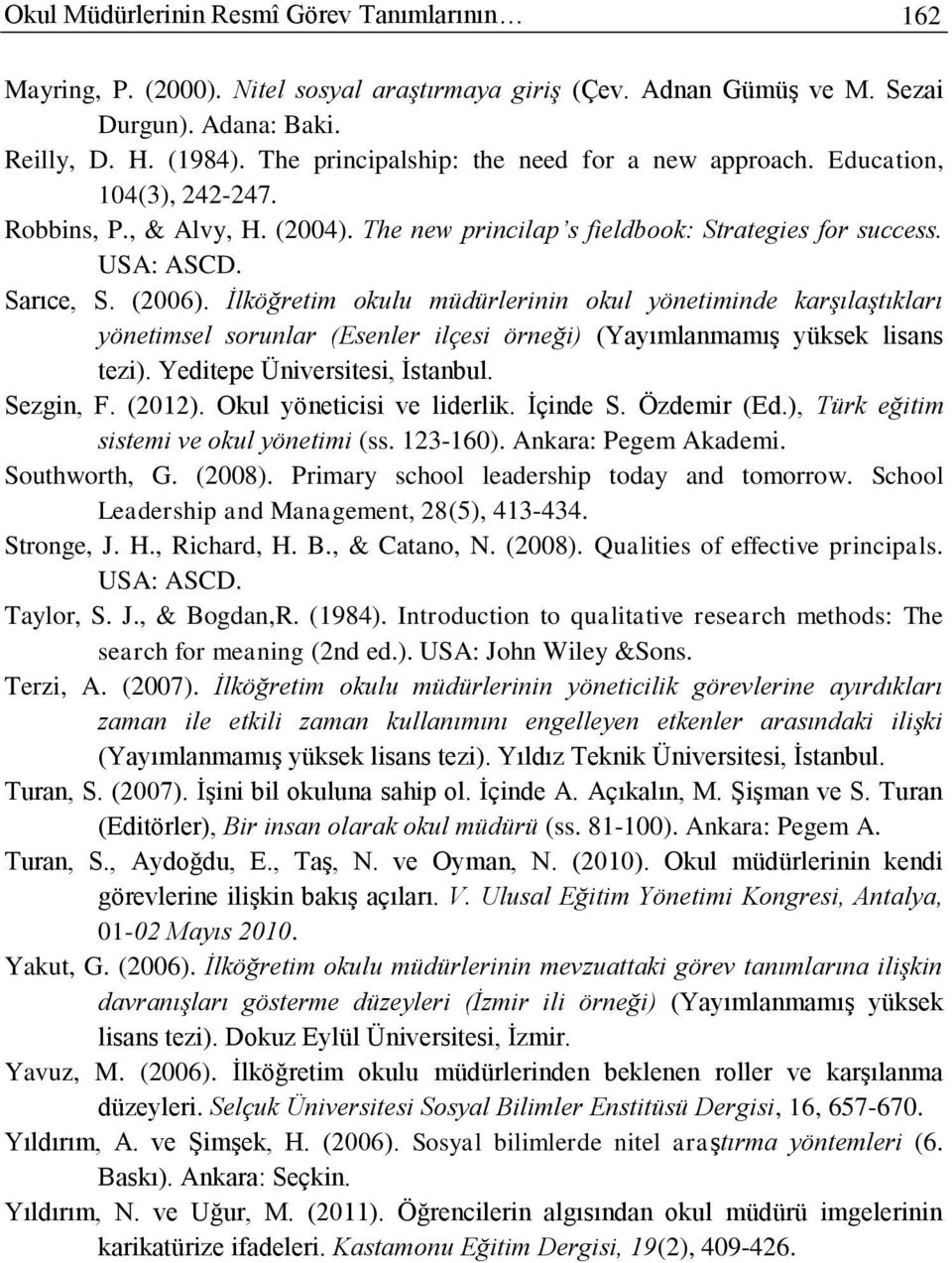 İlköğretim okulu müdürlerinin okul yönetiminde karşılaştıkları yönetimsel sorunlar (Esenler ilçesi örneği) (Yayımlanmamış yüksek lisans tezi). Yeditepe Üniversitesi, İstanbul. Sezgin, F. (2012).