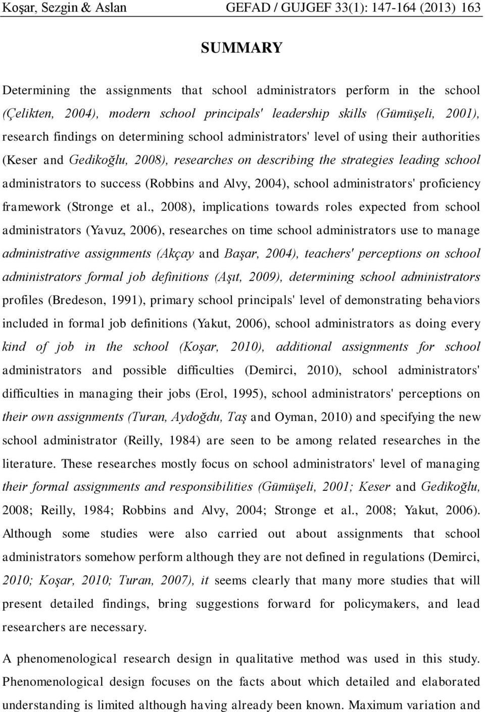 leading school administrators to success (Robbins and Alvy, 2004), school administrators' proficiency framework (Stronge et al.
