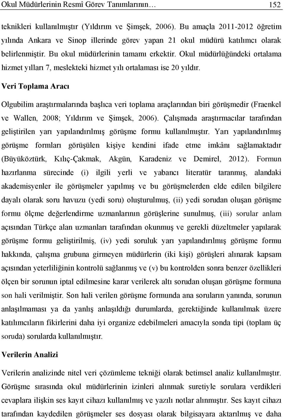 Okul müdürlüğündeki ortalama hizmet yılları 7, meslekteki hizmet yılı ortalaması ise 20 yıldır.