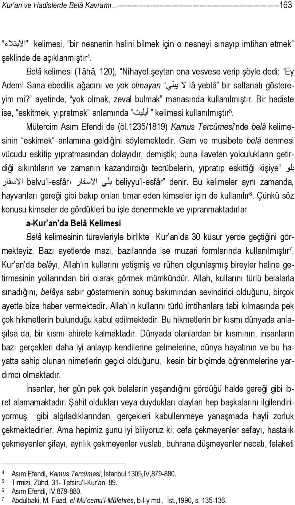 Belâ kelimesi (Tâhâ, 120), Nihayet şeytan ona vesvese verip şöyle dedi: Ey Adem! Sana ebedilik ağacını ve yok olmayan لا یبلي lâ yeblâ bir saltanatı göstereyim mi?