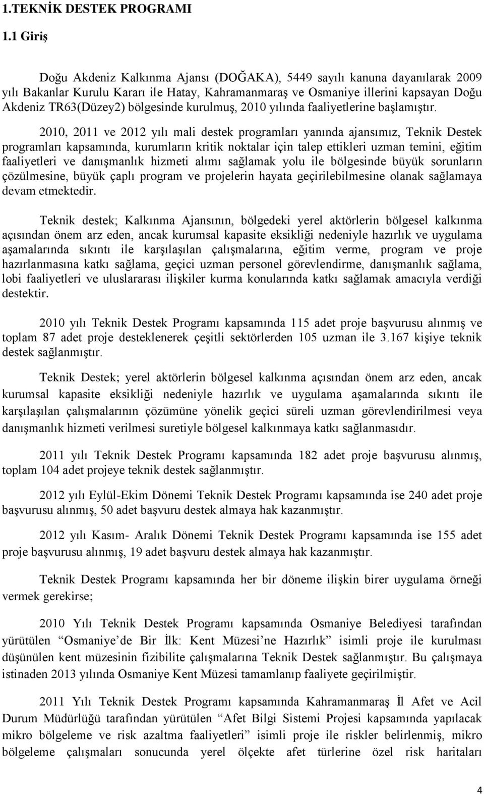 bölgesinde kurulmuş, 2010 yılında faaliyetlerine başlamıştır.