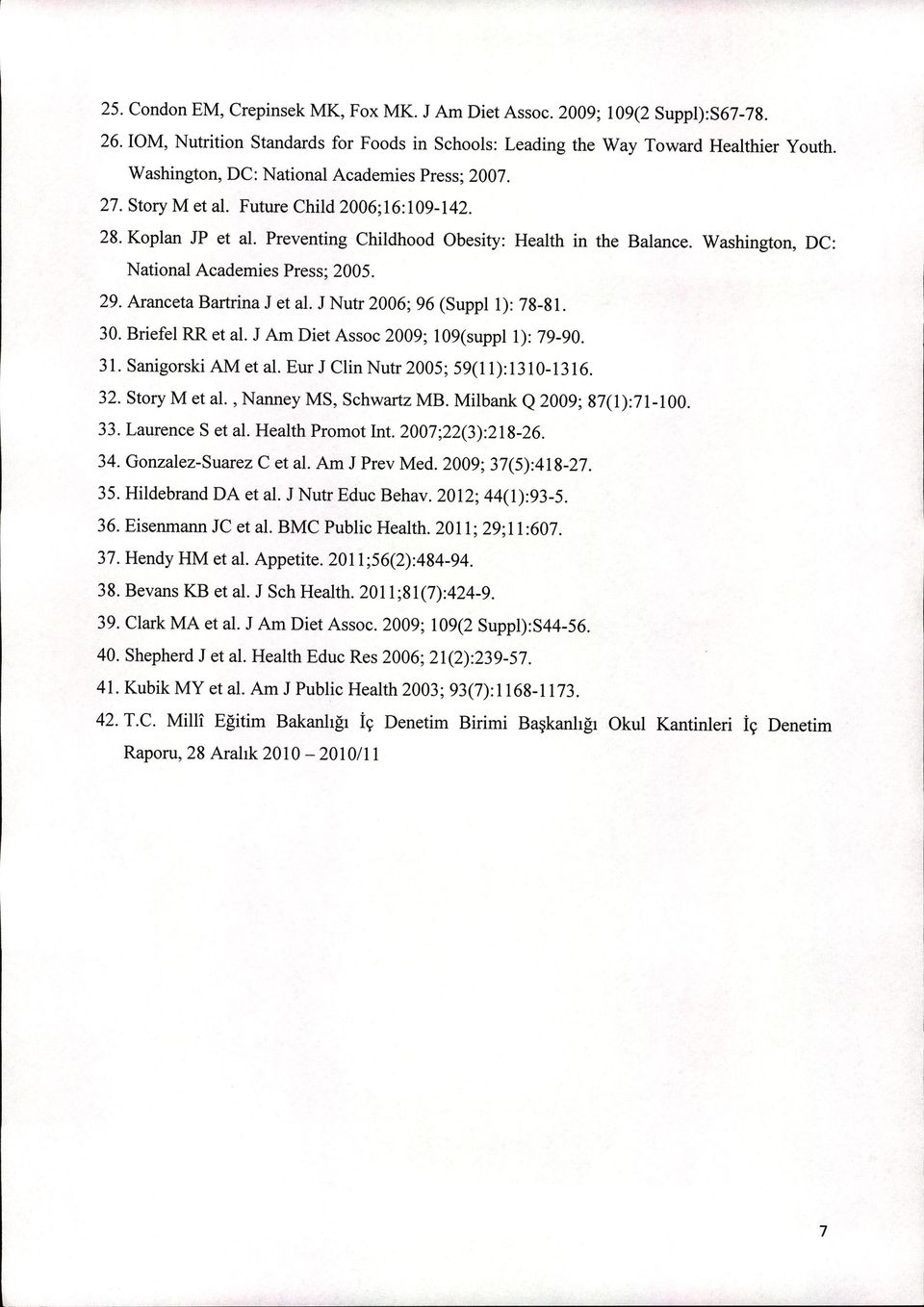 Washington, DC: National Academies Press; 2005. 29. Aranceta Bartrina J et al.j Nutr 2006; 96 (Suppl 1): 78-81. 30. Briefel RR et al.j Am Diet Assoc 2009; 109(suppl 1): 79-90. 31. Sanigorski AM et al.