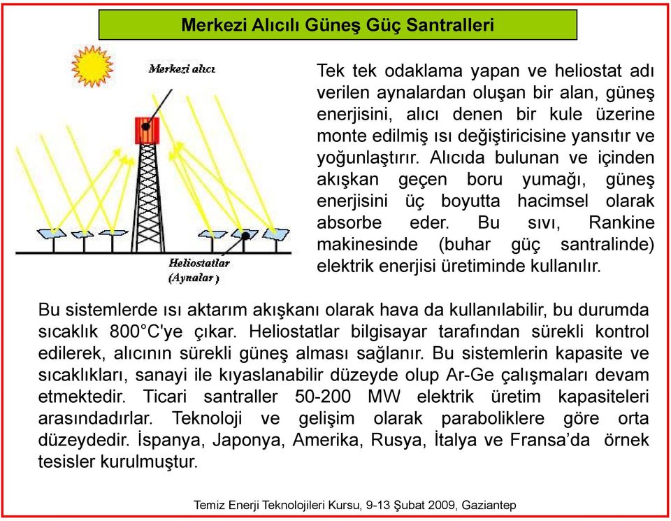 Bu sıvı, Rankine makinesinde (buhar güç santralinde) elektrik enerjisi i üretiminde i kullanılır.