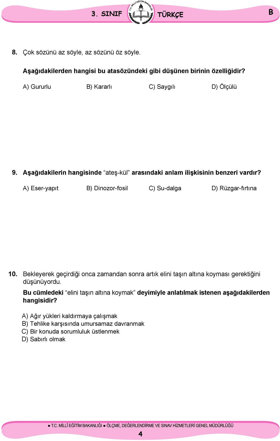 A) Eser-yapıt ) Dinozor-fosil C) Su-dalga D) Rüzgar-fırtına 10. ekleyerek geçirdiği onca zamandan sonra artık elini taşın altına koyması gerektiğini düşünüyordu.