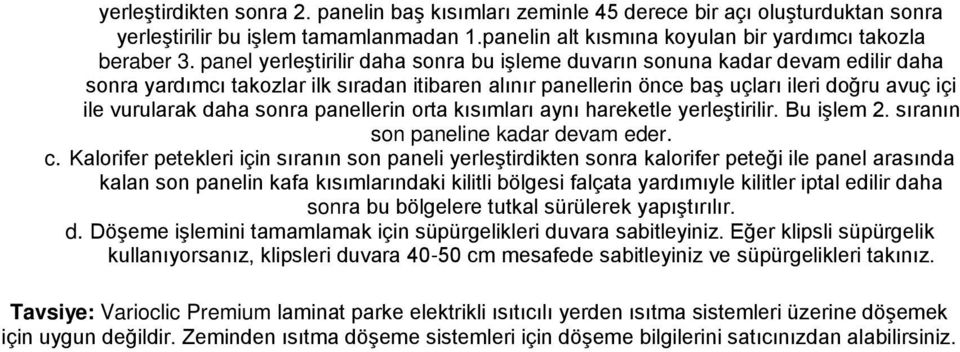 sonra panellerin orta kısımları aynı hareketle yerleştirilir. Bu işlem 2. sıranın son paneline kadar devam eder. c.