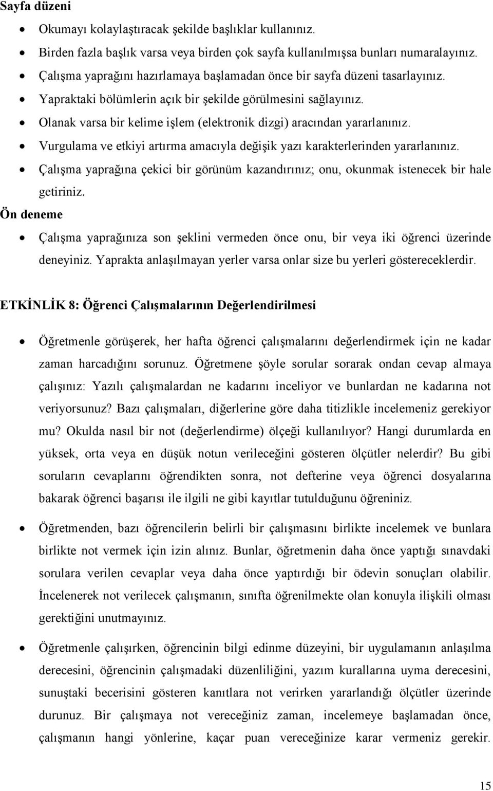 Olanak varsa bir kelime işlem (elektronik dizgi) aracından yararlanınız. Vurgulama ve etkiyi artırma amacıyla değişik yazı karakterlerinden yararlanınız.