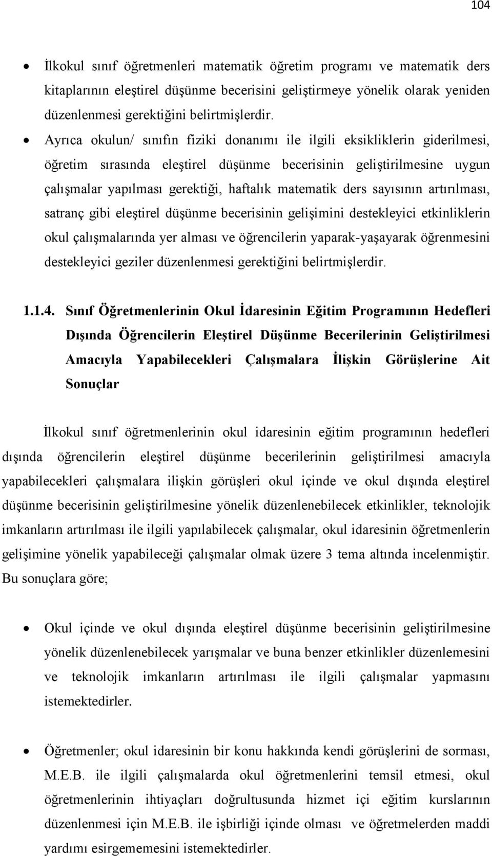 ders sayısının artırılması, satranç gibi eleştirel düşünme becerisinin gelişimini destekleyici etkinliklerin okul çalışmalarında yer alması ve öğrencilerin yaparak-yaşayarak öğrenmesini destekleyici