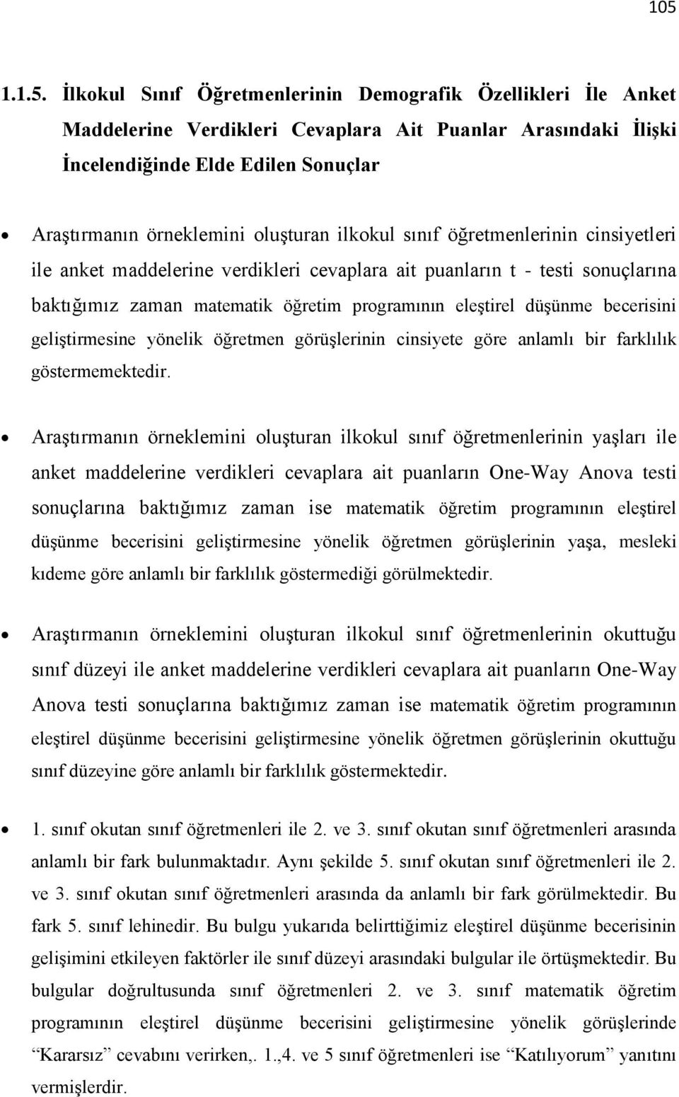 becerisini geliştirmesine yönelik öğretmen görüşlerinin cinsiyete göre anlamlı bir farklılık göstermemektedir.