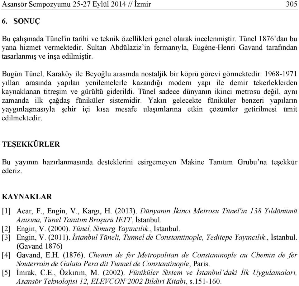 1968-1971 yılları arasında yapılan yenilemelerle kazandığı modern yapı ile demir tekerleklerden kaynaklanan titreşim ve gürültü giderildi.