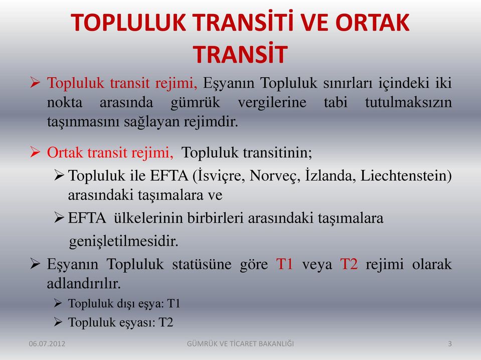 Ortak transit rejimi, Topluluk transitinin; Topluluk ile EFTA (İsviçre, Norveç, İzlanda, Liechtenstein) arasındaki taşımalara ve EFTA