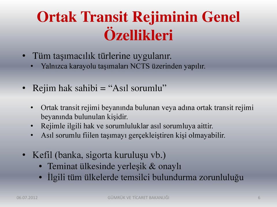 Rejimle ilgili hak ve sorumluluklar asıl sorumluya aittir. Asıl sorumlu fiilen taşımayı gerçekleiştiren kişi olmayabilir.