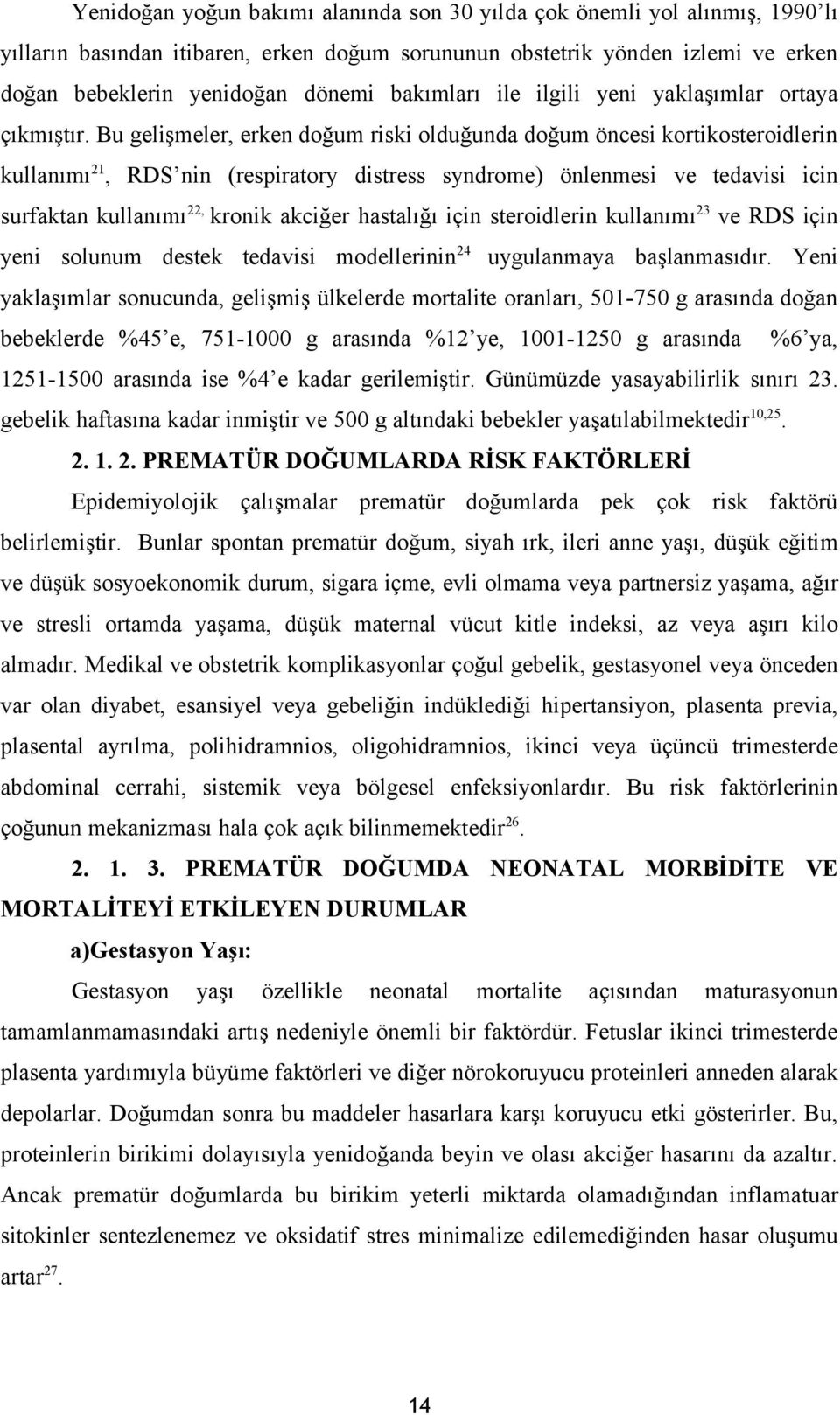 Bu gelişmeler, erken doğum riski olduğunda doğum öncesi kortikosteroidlerin kullanımı21, RDS nin (respiratory distress syndrome) önlenmesi ve tedavisi icin surfaktan kullanımı22, kronik akciğer