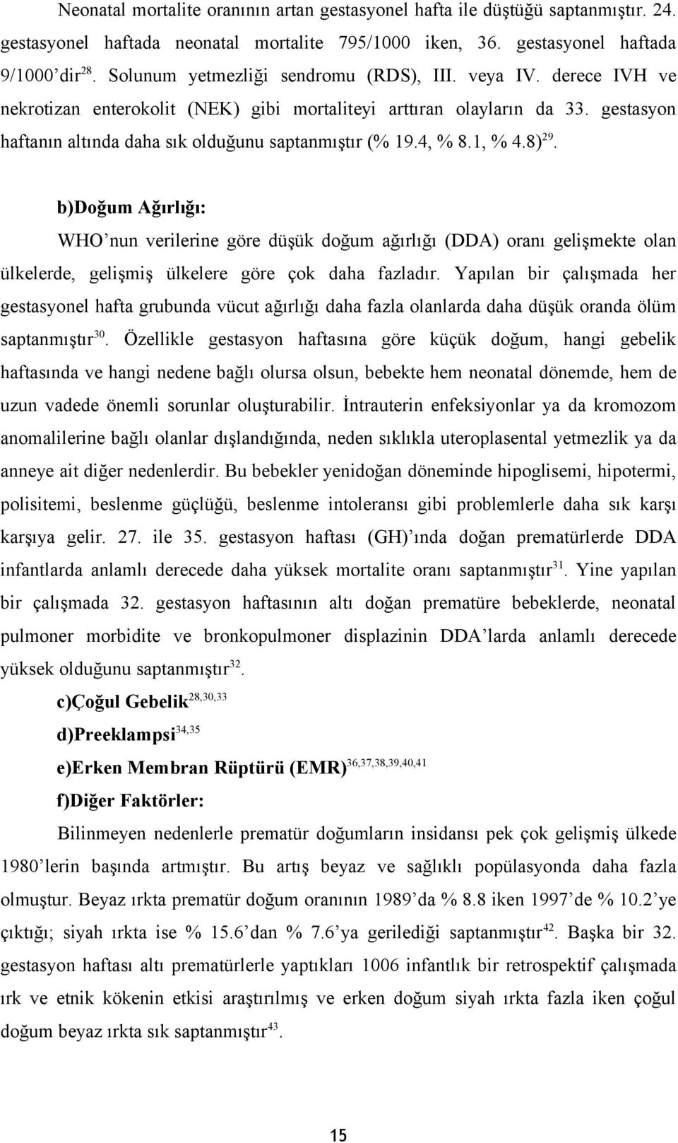 4, % 8.1, % 4.8)29. b)doğum Ağırlığı: WHO nun verilerine göre düşük doğum ağırlığı (DDA) oranı gelişmekte olan ülkelerde, gelişmiş ülkelere göre çok daha fazladır.