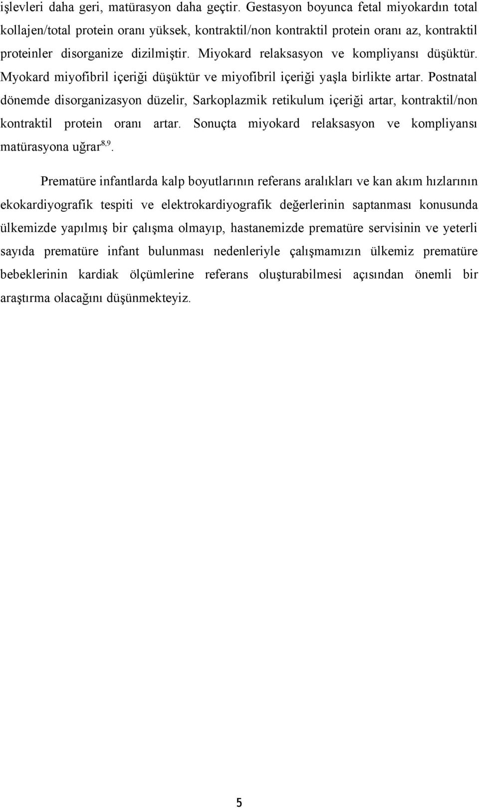 Miyokard relaksasyon ve kompliyansı düşüktür. Myokard miyofibril içeriği düşüktür ve miyofibril içeriği yaşla birlikte artar.