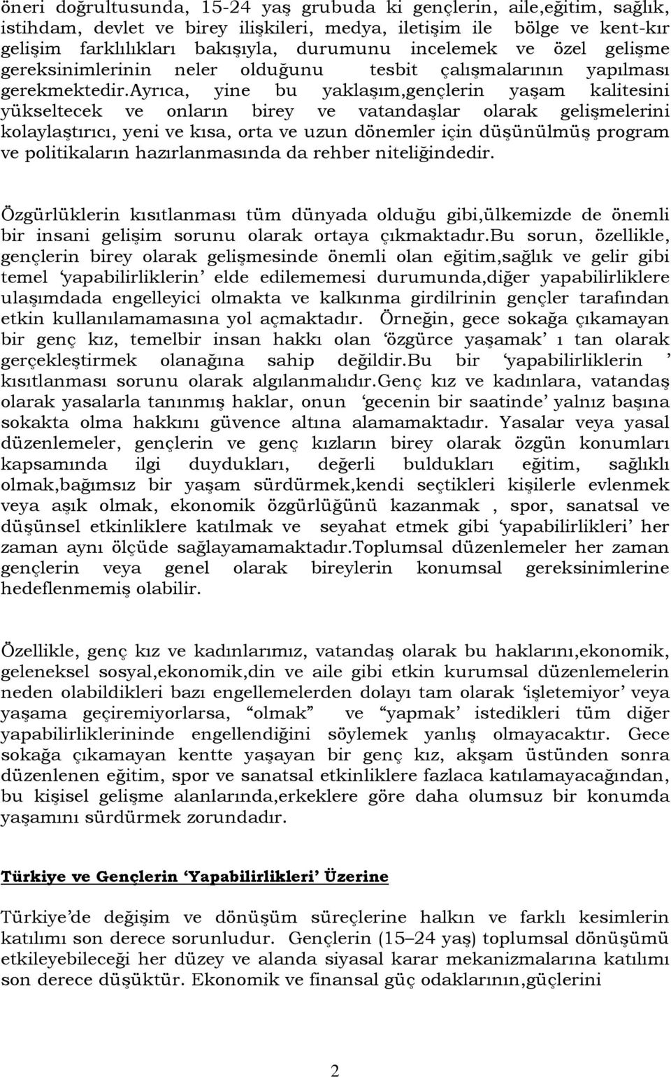 ayrıca, yine bu yaklaşım,gençlerin yaşam kalitesini yükseltecek ve onların birey ve vatandaşlar olarak gelişmelerini kolaylaştırıcı, yeni ve kısa, orta ve uzun dönemler için düşünülmüş program ve