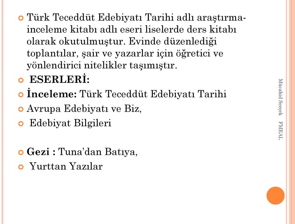 Evinde düzenlediği toplantılar, şair ve yazarlar için öğretici ve yönlendirici