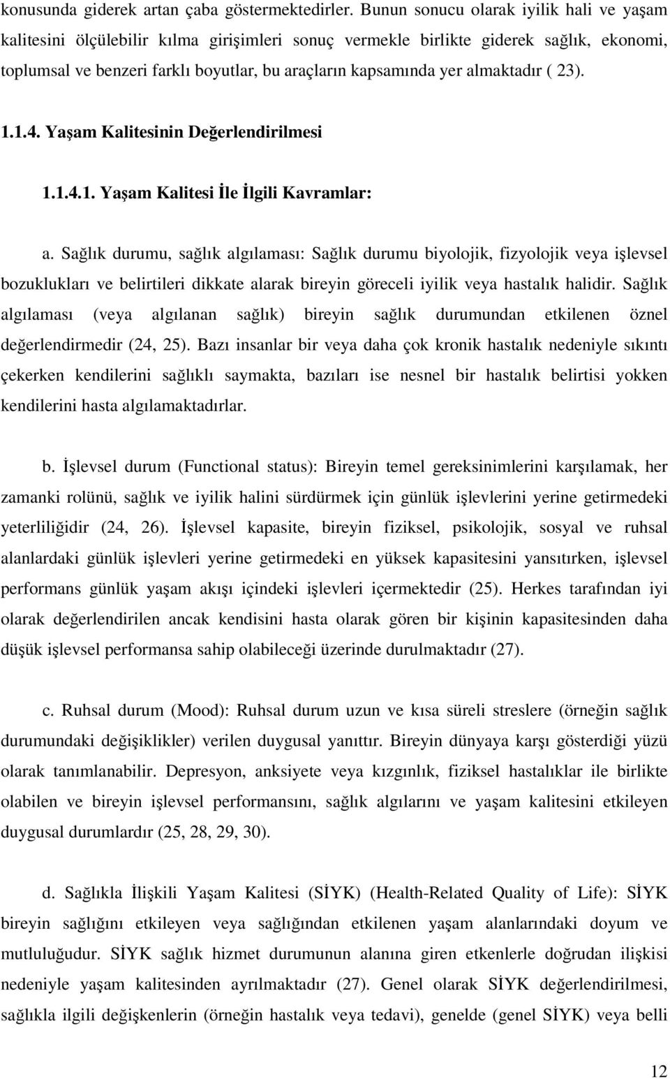 almaktadır ( 23). 1.1.4. Yaşam Kalitesinin Değerlendirilmesi 1.1.4.1. Yaşam Kalitesi İle İlgili Kavramlar: a.