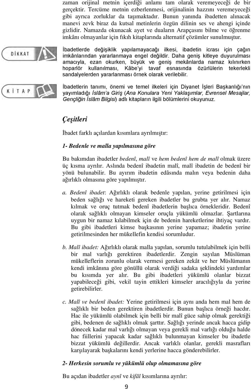 Namazda okunacak ayet ve duaların Arapçasını bilme ve öğrenme imkânı olmayanlar için fıkıh kitaplarında alternatif çözümler sunulmuştur.