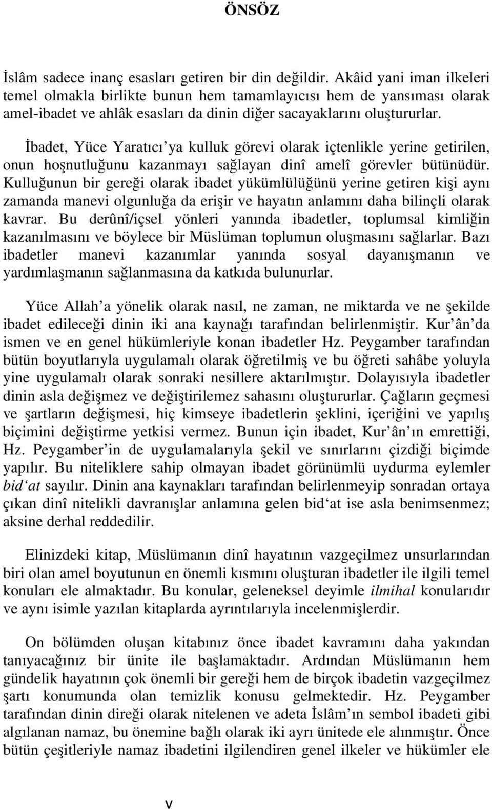 İbadet, Yüce Yaratıcı ya kulluk görevi olarak içtenlikle yerine getirilen, onun hoşnutluğunu kazanmayı sağlayan dinî amelî görevler bütünüdür.