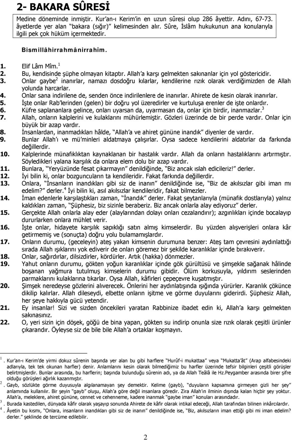 Allah a karşı gelmekten sakınanlar için yol göstericidir. 3. Onlar gaybe 2 inanırlar, namazı dosdoğru kılarlar, kendilerine rızık olarak verdiğimizden de Allah yolunda harcarlar. 4.