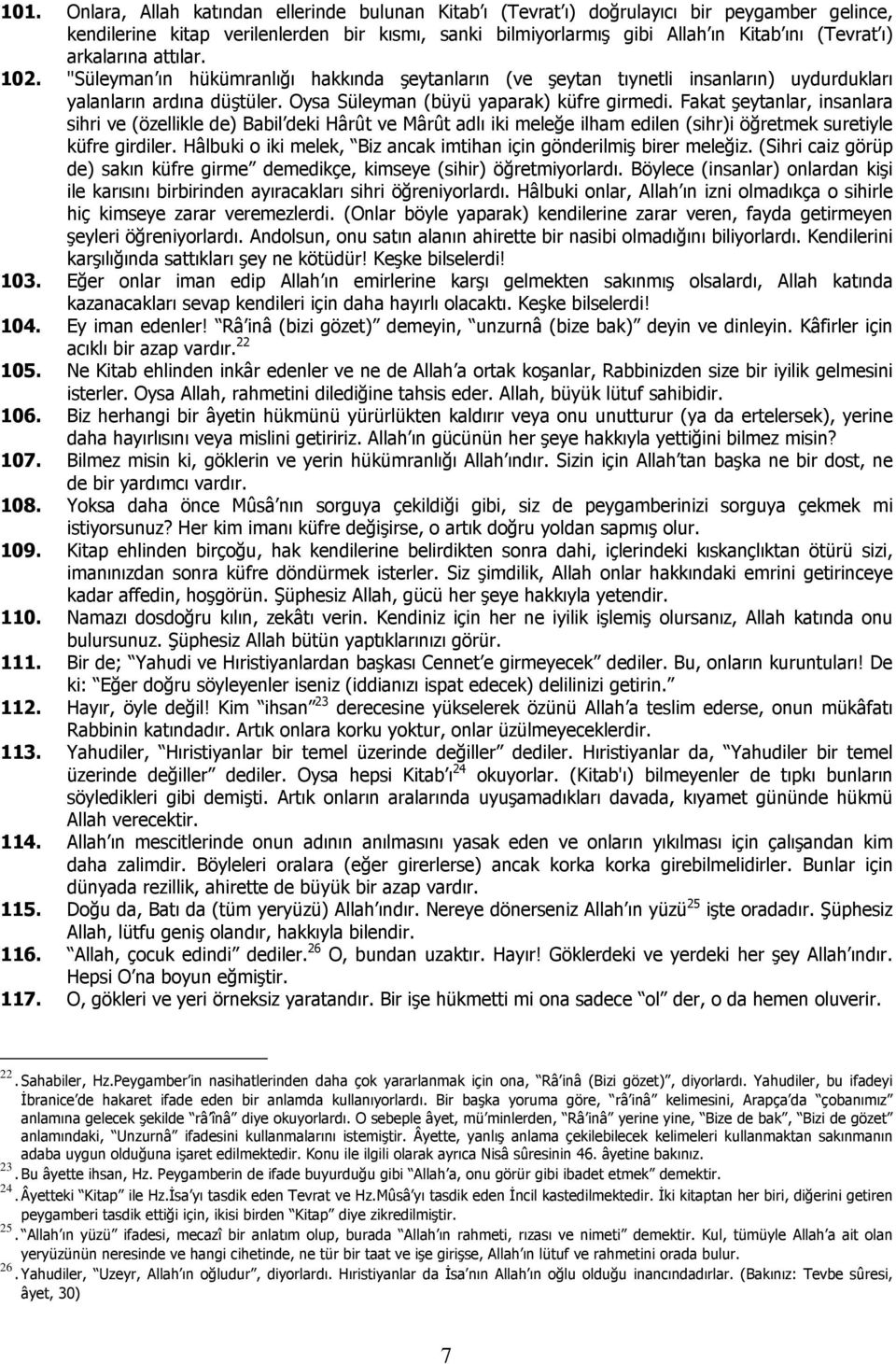 Fakat şeytanlar, insanlara sihri ve (özellikle de) Babil deki Hârût ve Mârût adlı iki meleğe ilham edilen (sihr)i öğretmek suretiyle küfre girdiler.