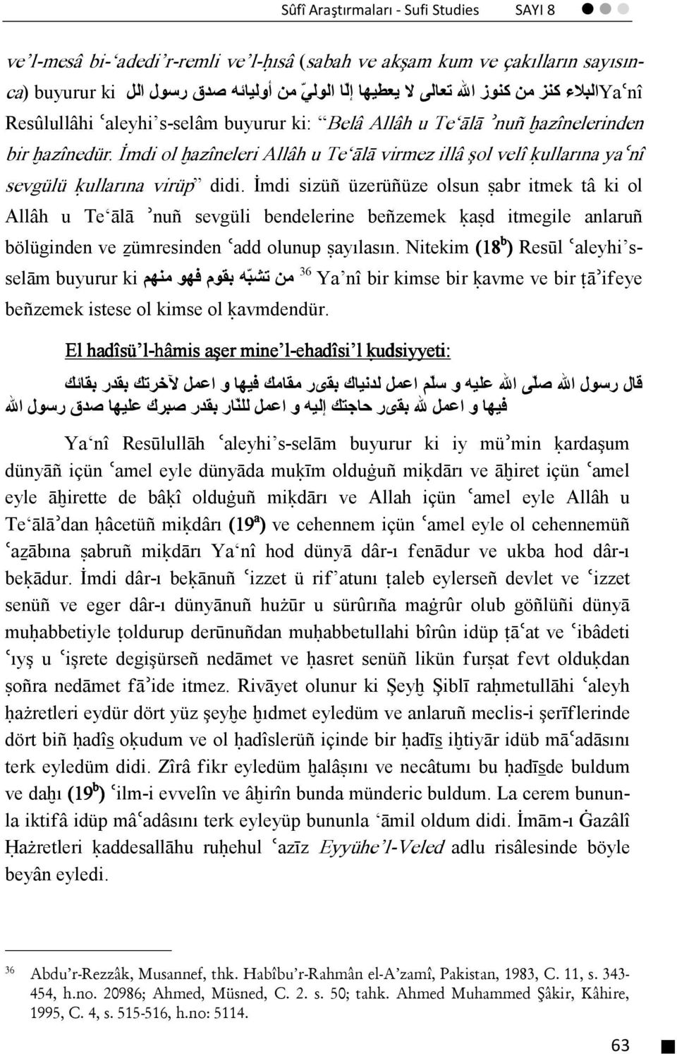 İmdi ol ĥazîneleri Allâh u Te ālā virmez illâ şol velî ķullarına yaʿnî sevgülü ķullarına virüp didi.