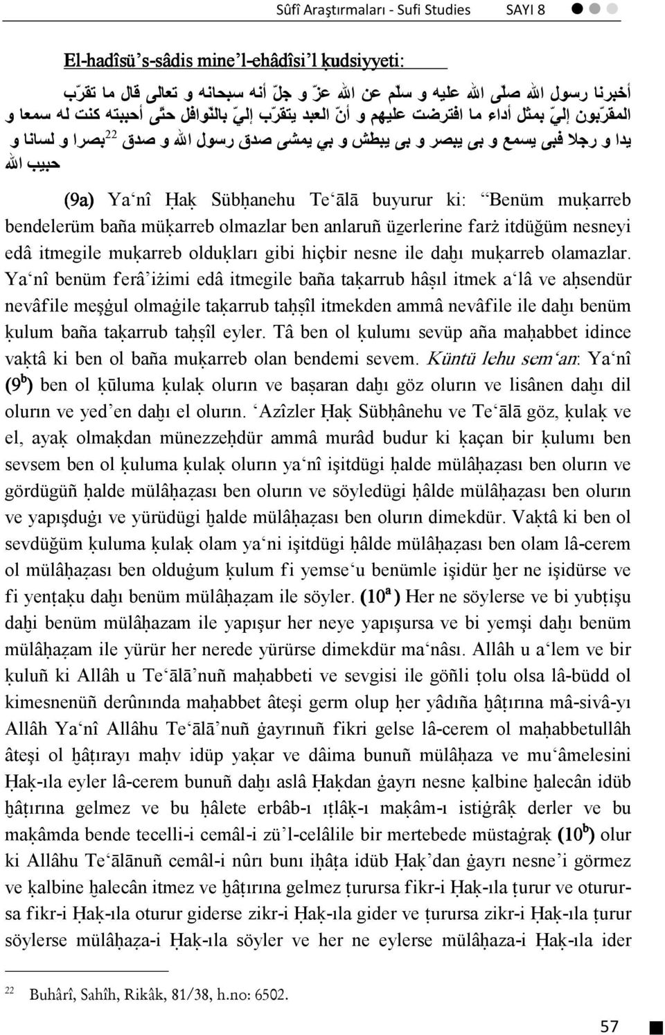 (9a) Ya nî Ģaķ Sübģanehu Te ālā buyurur ki: Benüm muķarreb bendelerüm baña müķarreb olmazlar ben anlaruñ üźerlerine farż itdüğüm nesneyi edâ itmegile muķarreb olduķları gibi hiçbir nesne ile daĥı