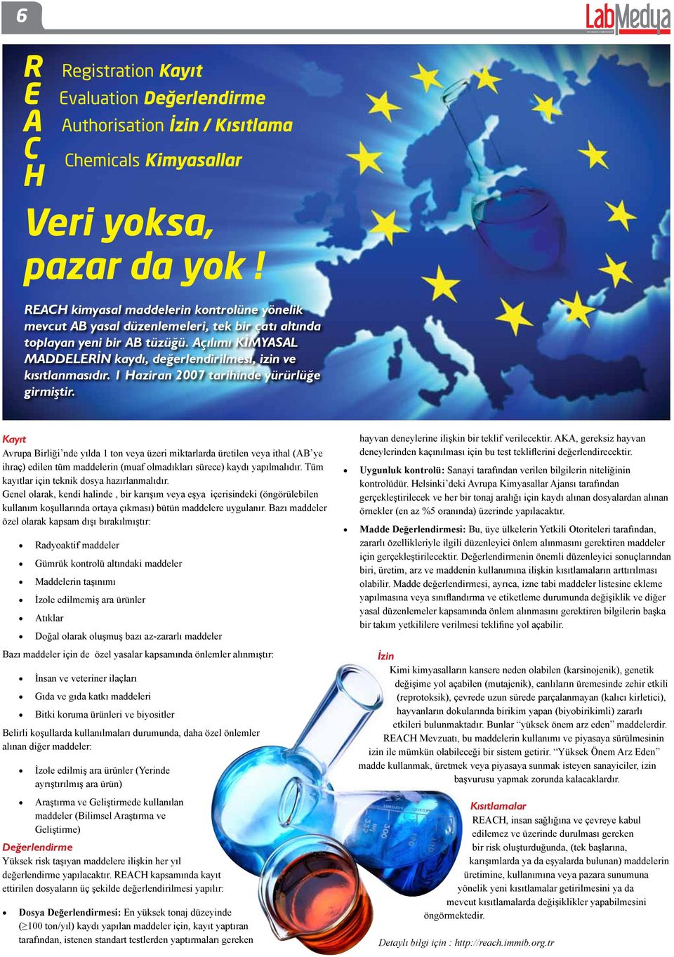 Açılımı KİMYASAL MAELERİN kaydı, değerlendirilmesi, izin ve kısıtlanmasıdır. 1 Haziran 2007 tarihinde yürürlüğe girmiştir.