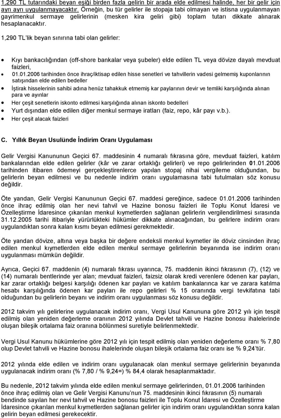 1,290 TL lik beyan sınırına tabi lan gelirler: Kıyı bankacılığından (ff-shre bankalar veya şubeler) elde edilen TL veya dövize dayalı mevduat faizleri, 01.