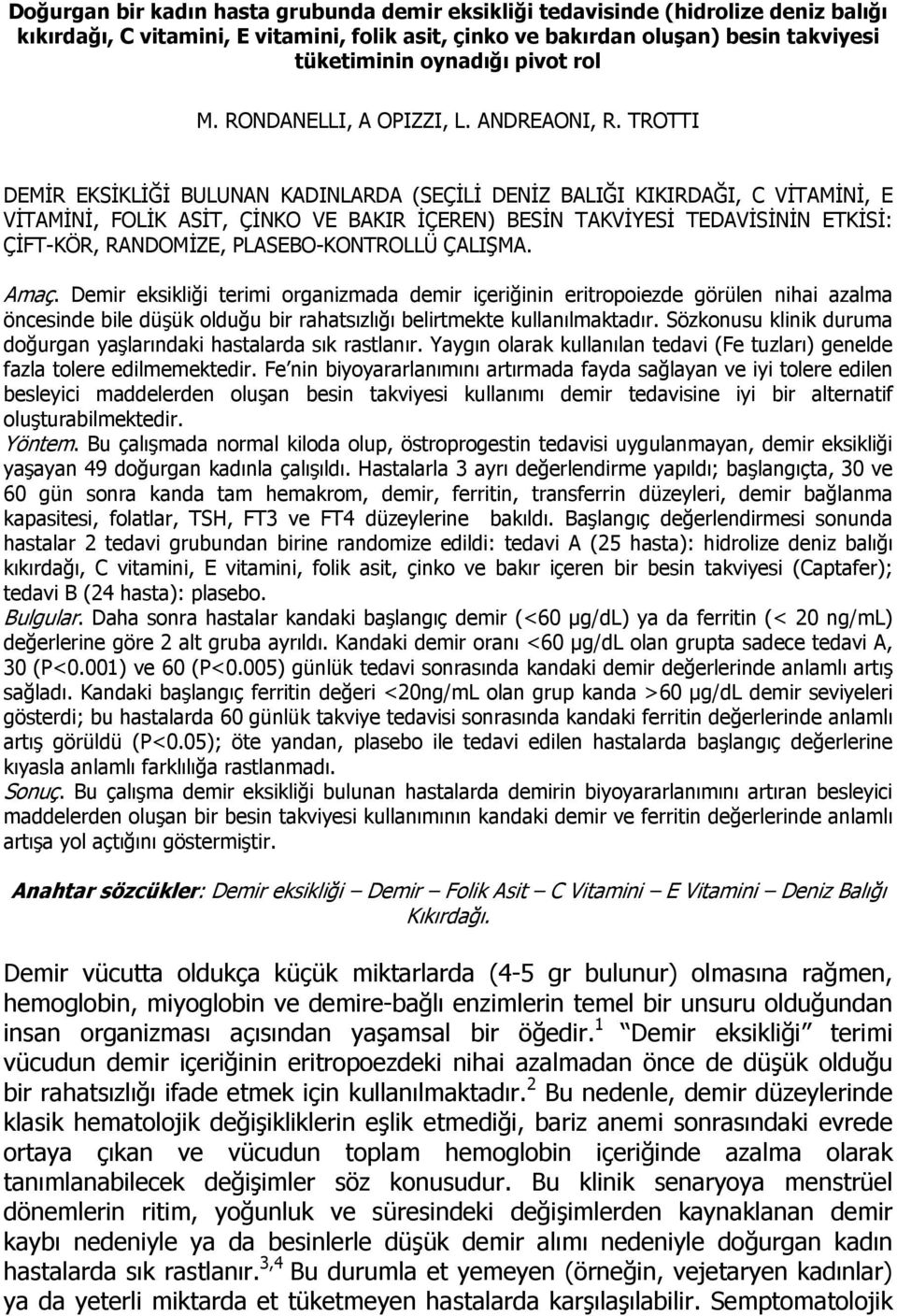 TROTTI DEMİR EKSİKLİĞİ BULUNAN KADINLARDA (SEÇİLİ DENİZ BALIĞI KIKIRDAĞI, C VİTAMİNİ, E VİTAMİNİ, FOLİK ASİT, ÇİNKO VE BAKIR İÇEREN) BESİN TAKVİYESİ TEDAVİSİNİN ETKİSİ: ÇİFT-KÖR, RANDOMİZE,