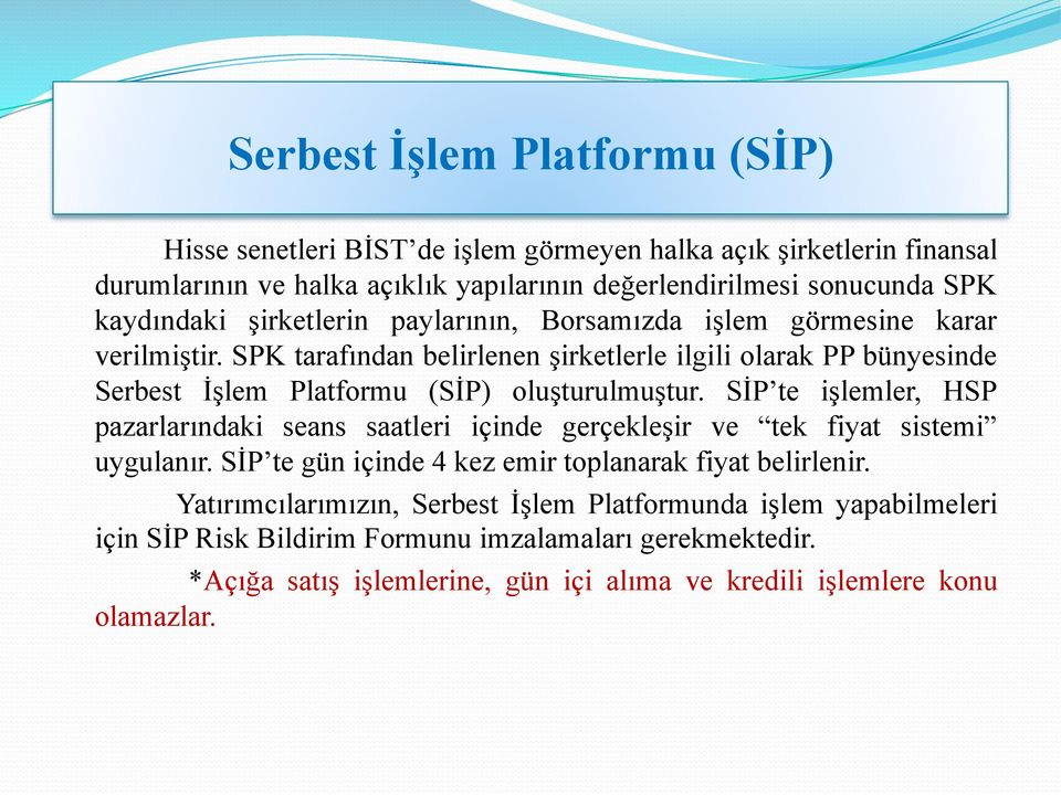SPK tarafından belirlenen şirketlerle ilgili olarak PP bünyesinde Serbest İşlem Platformu (SİP) oluşturulmuştur.