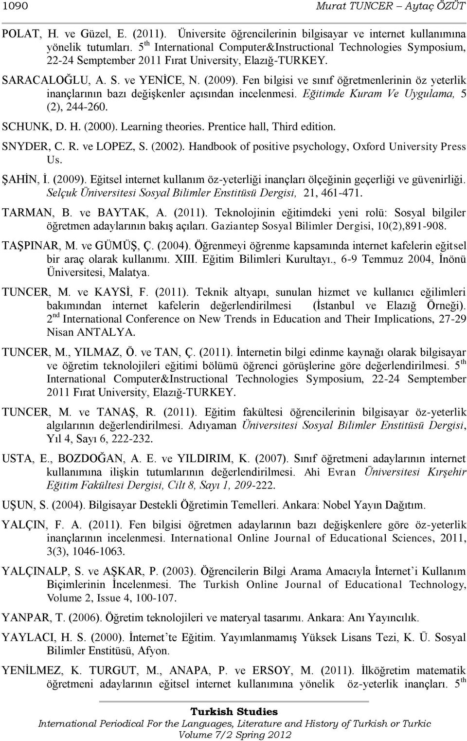 Fen bilgisi ve sınıf öğretmenlerinin öz yeterlik inançlarının bazı değiģkenler açısından incelenmesi. Eğitimde Kuram Ve Uygulama, 5 (2), 244-260. SCHUNK, D. H. (2000). Learning theories.