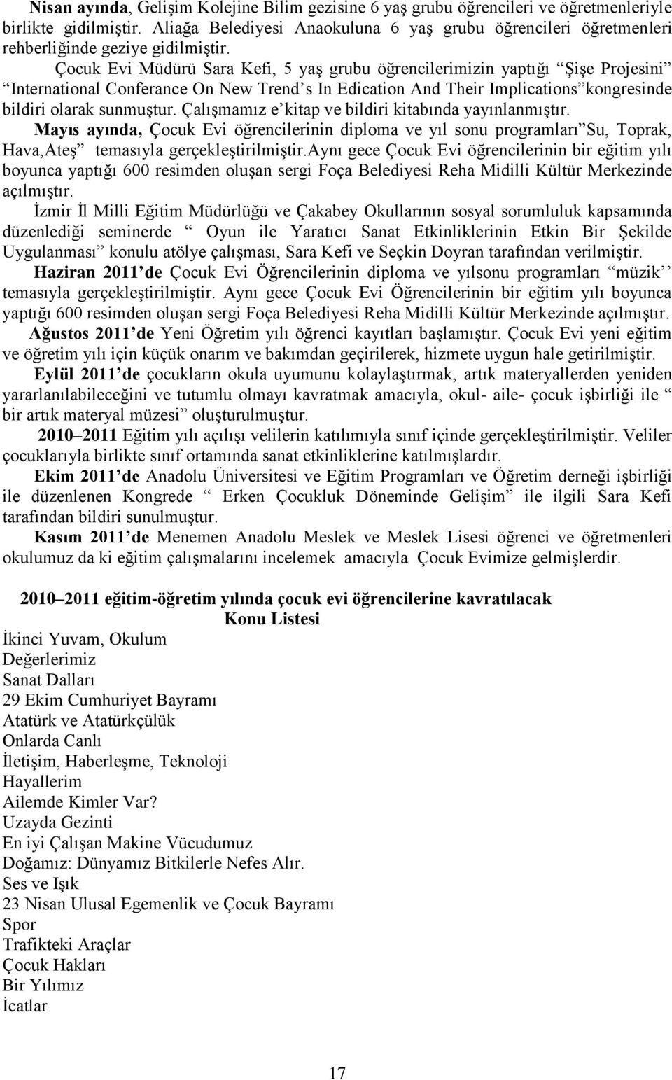 Çocuk Evi Müdürü Sara Kefi, 5 yaş grubu öğrencilerimizin yaptığı Şişe Projesini International Conferance On New Trend s In Edication And Their Implications kongresinde bildiri olarak sunmuştur.