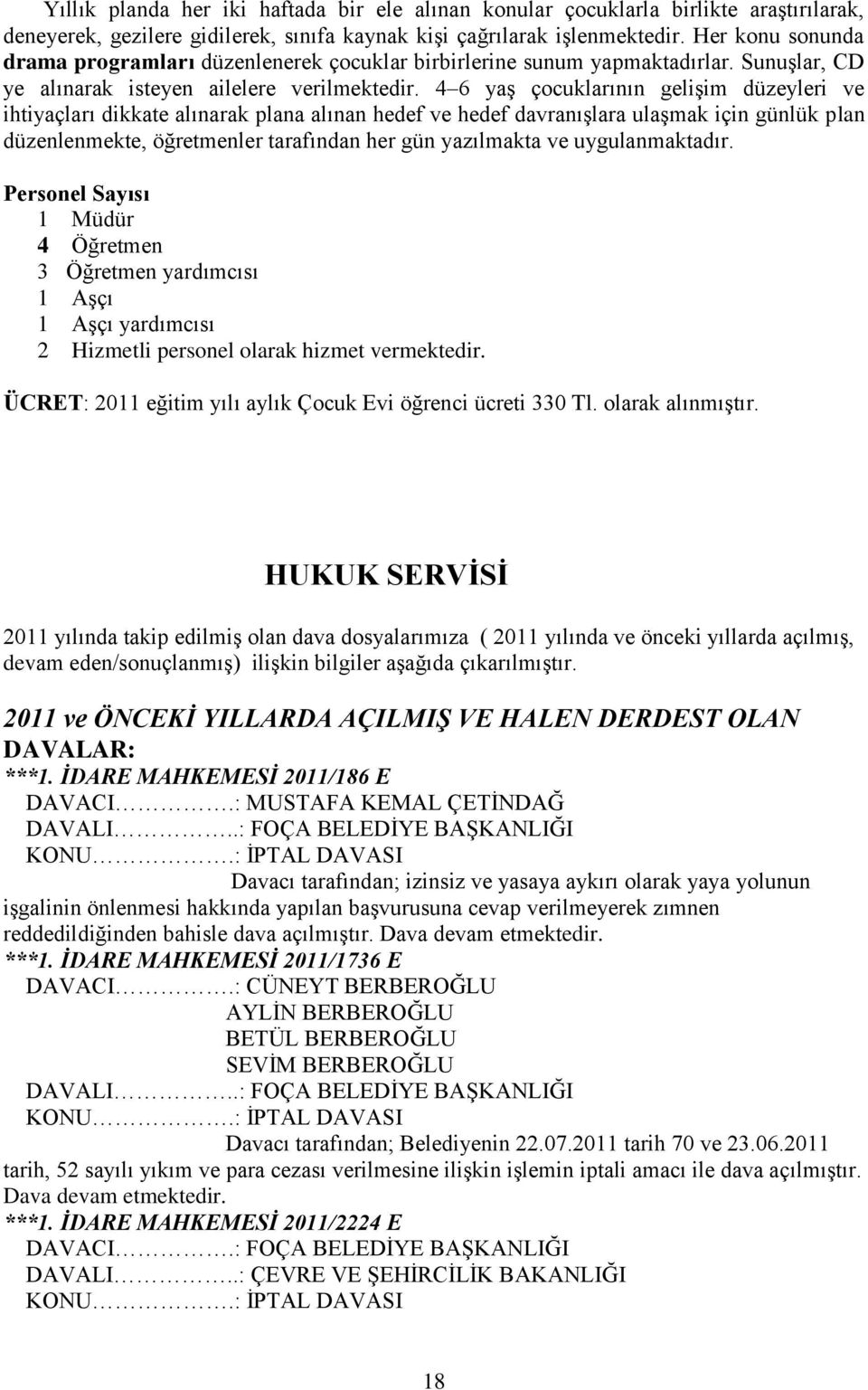 4 6 yaş çocuklarının gelişim düzeyleri ve ihtiyaçları dikkate alınarak plana alınan hedef ve hedef davranışlara ulaşmak için günlük plan düzenlenmekte, öğretmenler tarafından her gün yazılmakta ve