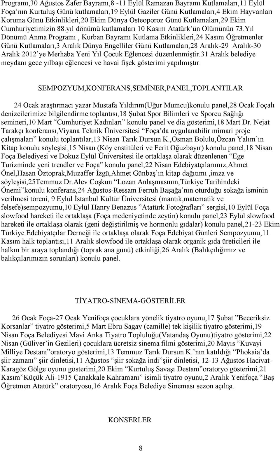 Yıl Dönümü Anma Programı, Kurban Bayramı Kutlama Etkinlikleri,24 Kasım Öğretmenler Günü Kutlamaları,3 Aralık Dünya Engelliler Günü Kutlamaları,28 Aralık-29 Aralık-30 Aralık 2012 ye Merhaba Yeni Yıl