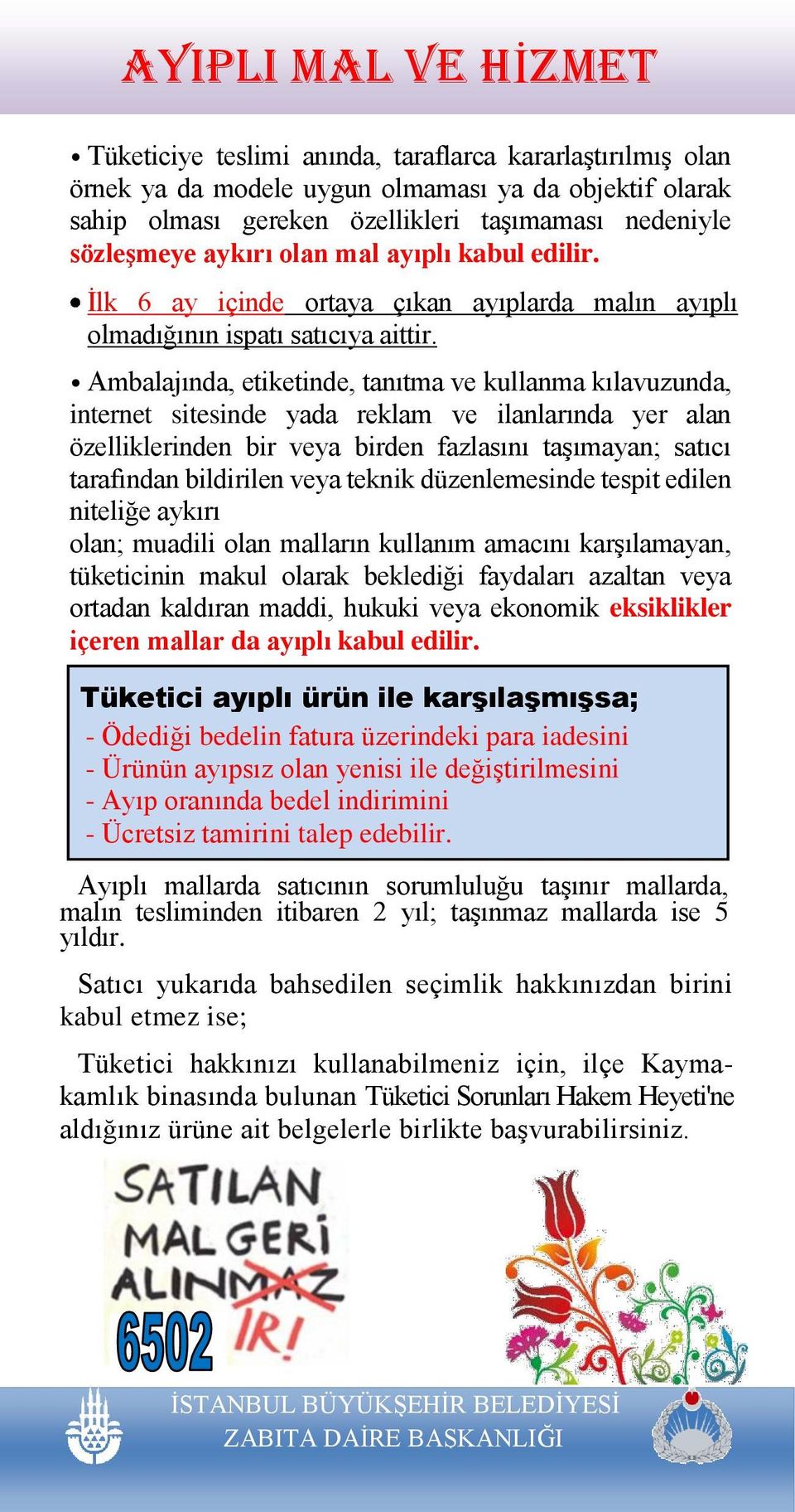 Ambalajında, etiketinde, tanıtma ve kullanma kılavuzunda, internet sitesinde yada reklam ve ilanlarında yer alan özelliklerinden bir veya birden fazlasını taşımayan; satıcı tarafından bildirilen veya