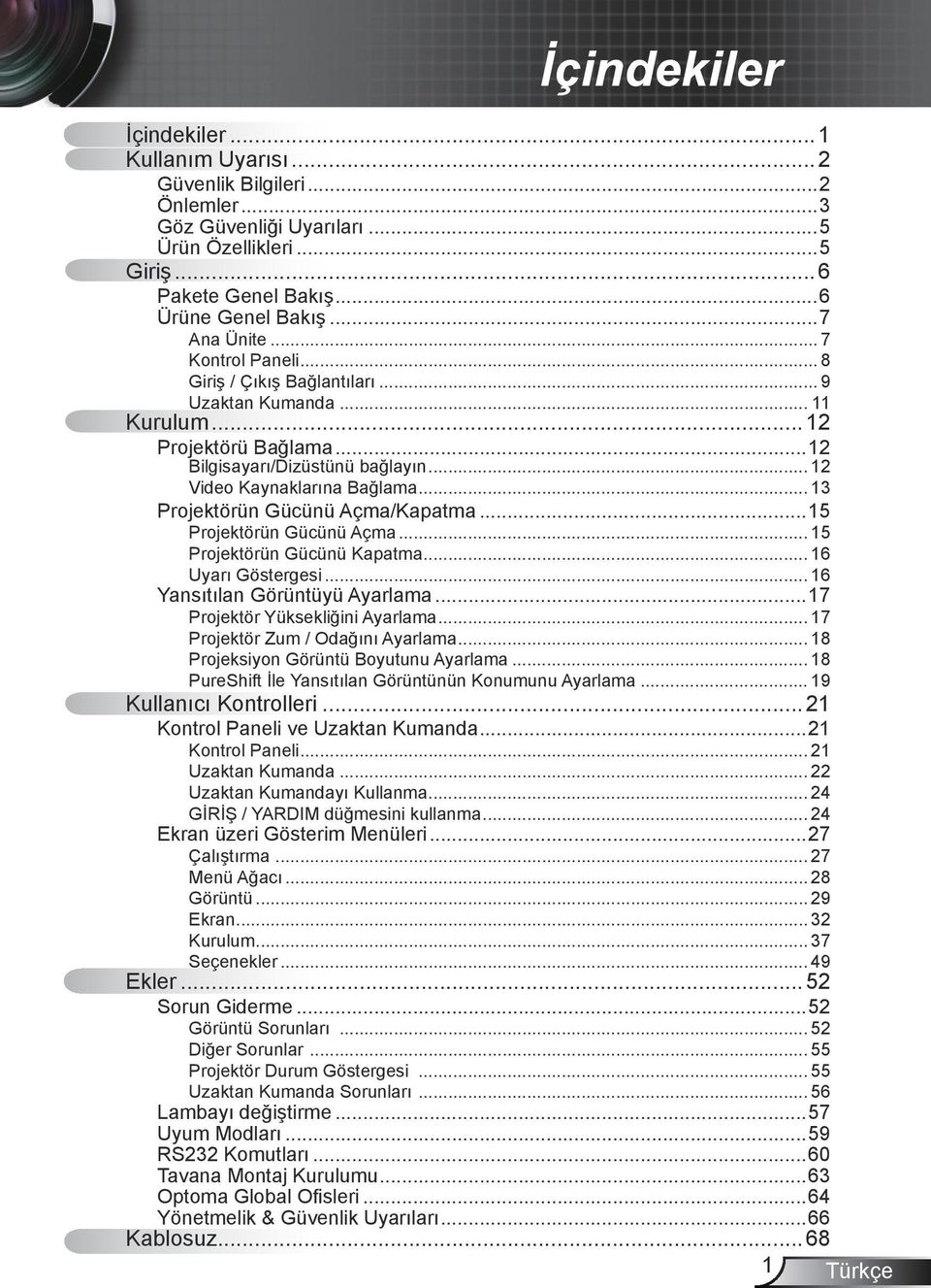 .. 13 Projektörün Gücünü Açma/Kapatma...15 Projektörün Gücünü Açma... 15 Projektörün Gücünü Kapatma... 16 Uyarı Göstergesi... 16 Yansıtılan Görüntüyü Ayarlama...17 Projektör Yüksekliğini Ayarlama.