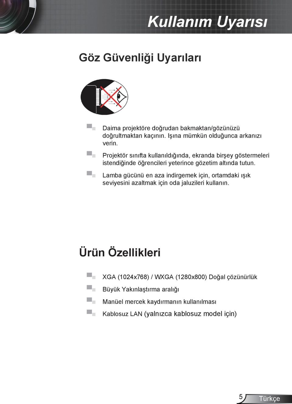 Projektör sınıfta kullanıldığında, ekranda birşey göstermeleri istendiğinde öğrencileri yeterince gözetim altında tutun.